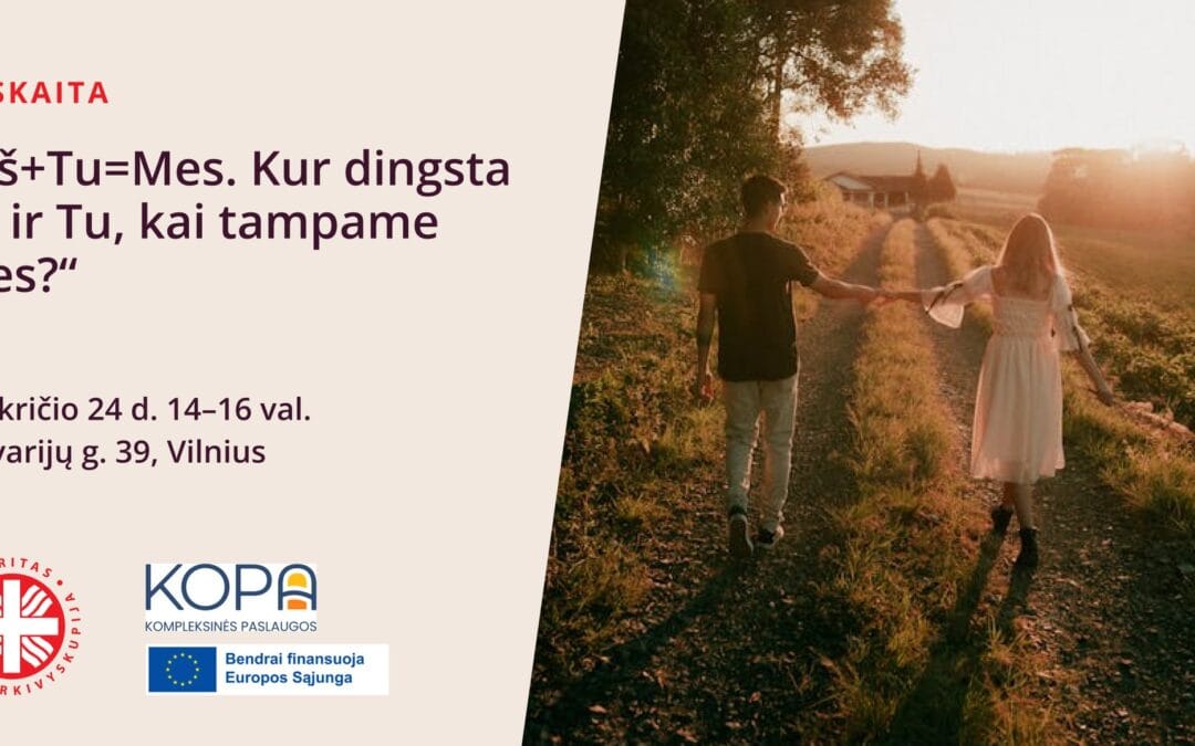 „Aš+Tu=Mes. Kur dingsta Aš ir Tu, kai tampame Mes”