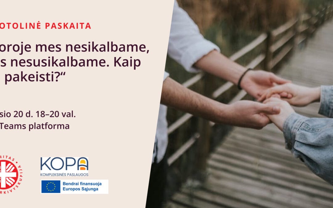 Nuotolinė paskaita „Poroje mes nesikalbame, nes nesusikalbame. Kaip tai pakeisti?“