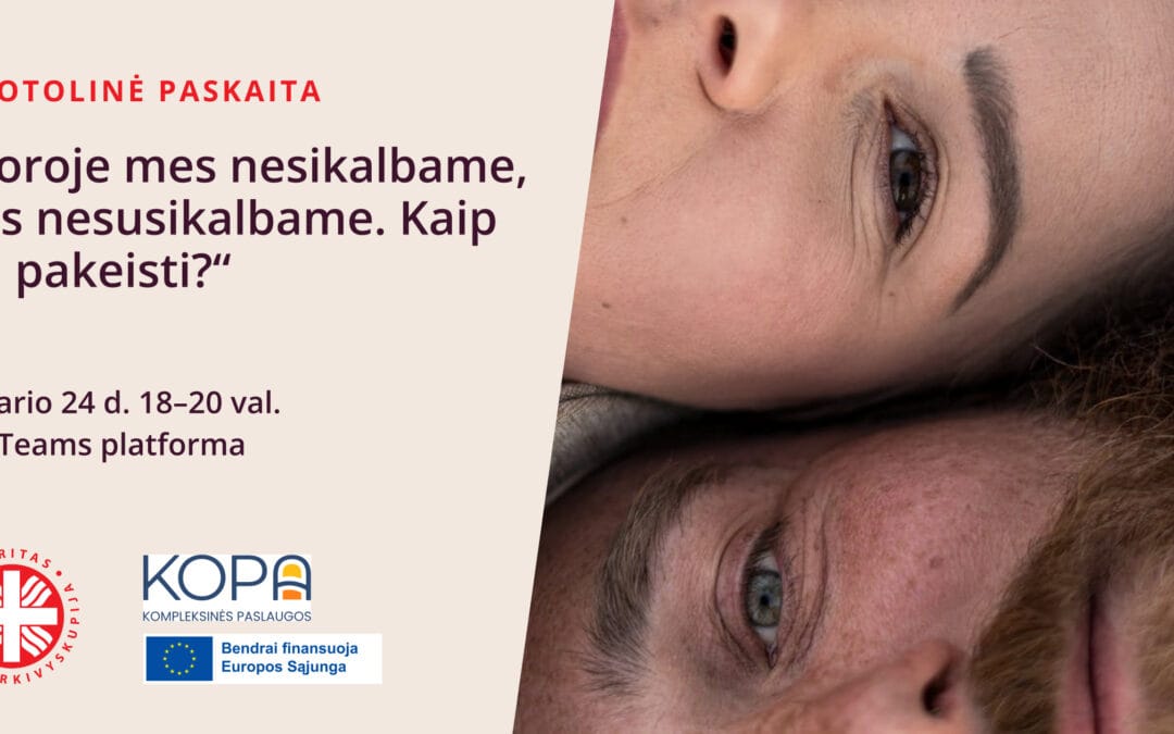 Nuotolinė paskaita „Poroje mes nesikalbame, nes nesusikalbame. Kaip tai pakeisti?“