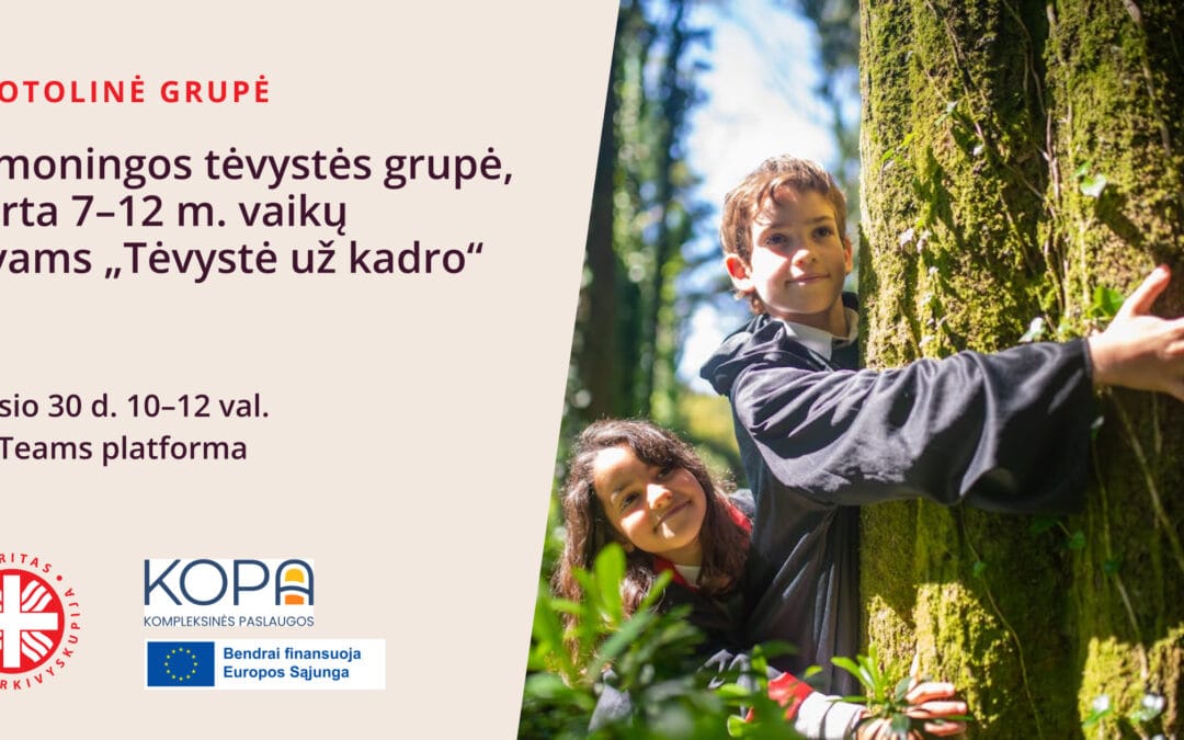 Nuotolinė tėvystės grupė, skirta 7-12 m. vaikų tėvams „Tėvystė už kadro”