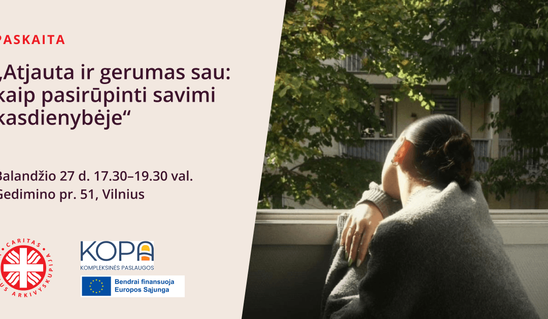 Paskaita „Atjauta ir gerumas sau: kaip pasirūpinti savimi kasdienybėje“