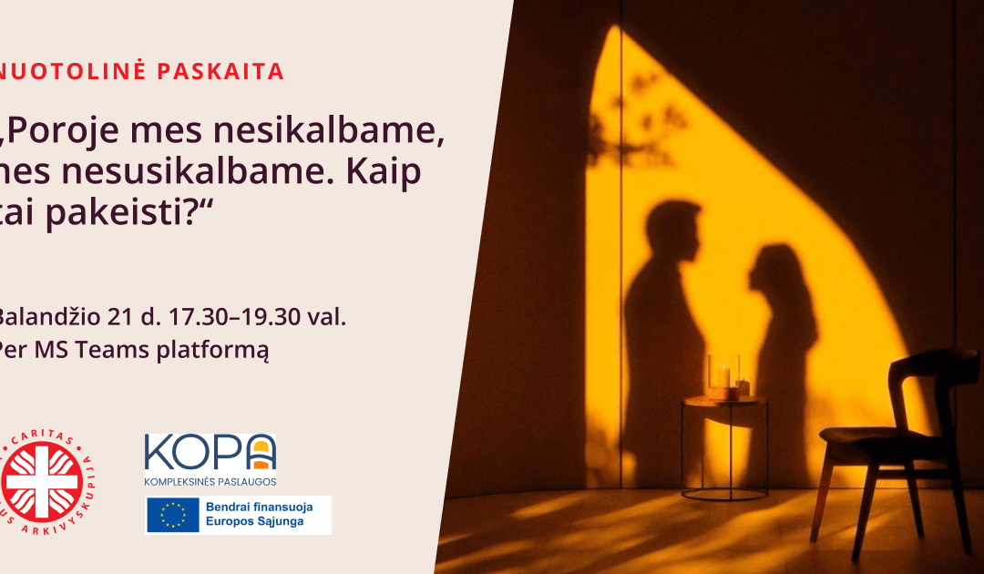 Nuotolinė paskaita „Poroje mes nesikalbame, nes nesusikalbame. Kaip tai pakeisti?“