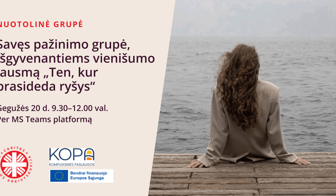 Savęs pažinimo grupė, išgyvenantiems vienišumo jausmą „Ten, kur prasideda ryšys“