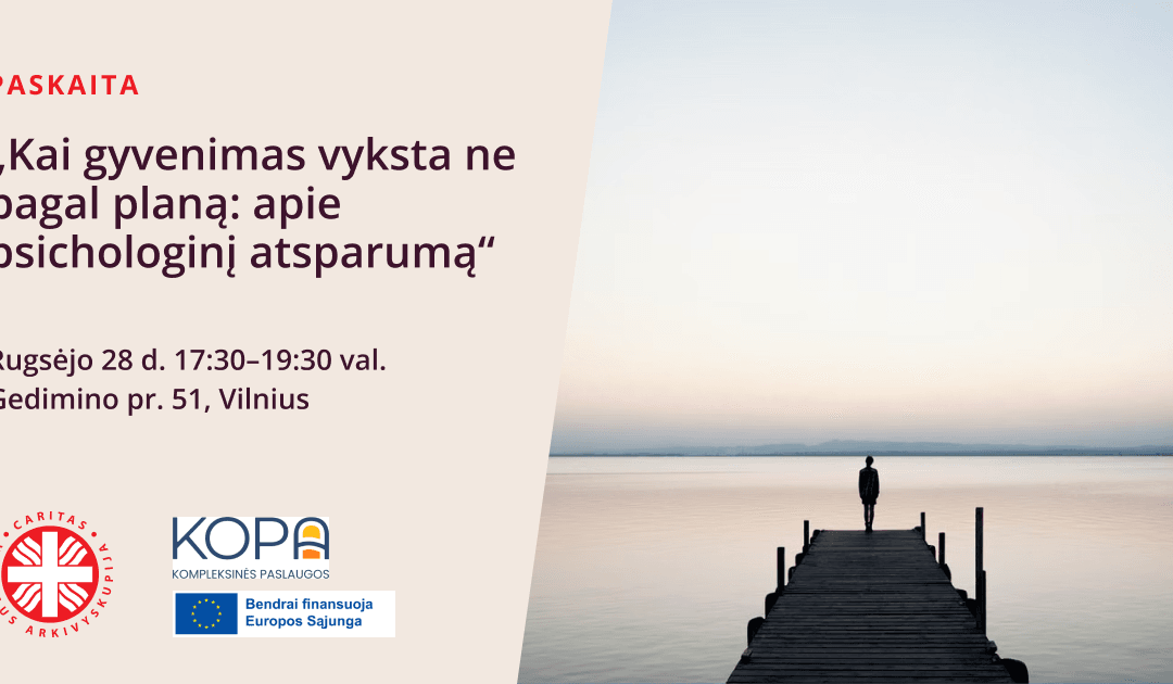 Paskaita „Kai gyvenimas vyksta ne pagal planą: apie psichologinį atsparumą“